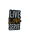 LIVE LOVE SERVE Pin